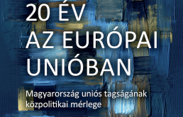 20 &eacute;v az Eur&oacute;pai Uni&oacute;ban - Magyarorsz&aacute;g uni&oacute;s tags&aacute;g&aacute;nak k&ouml;zpolitikai m&eacute;rlege